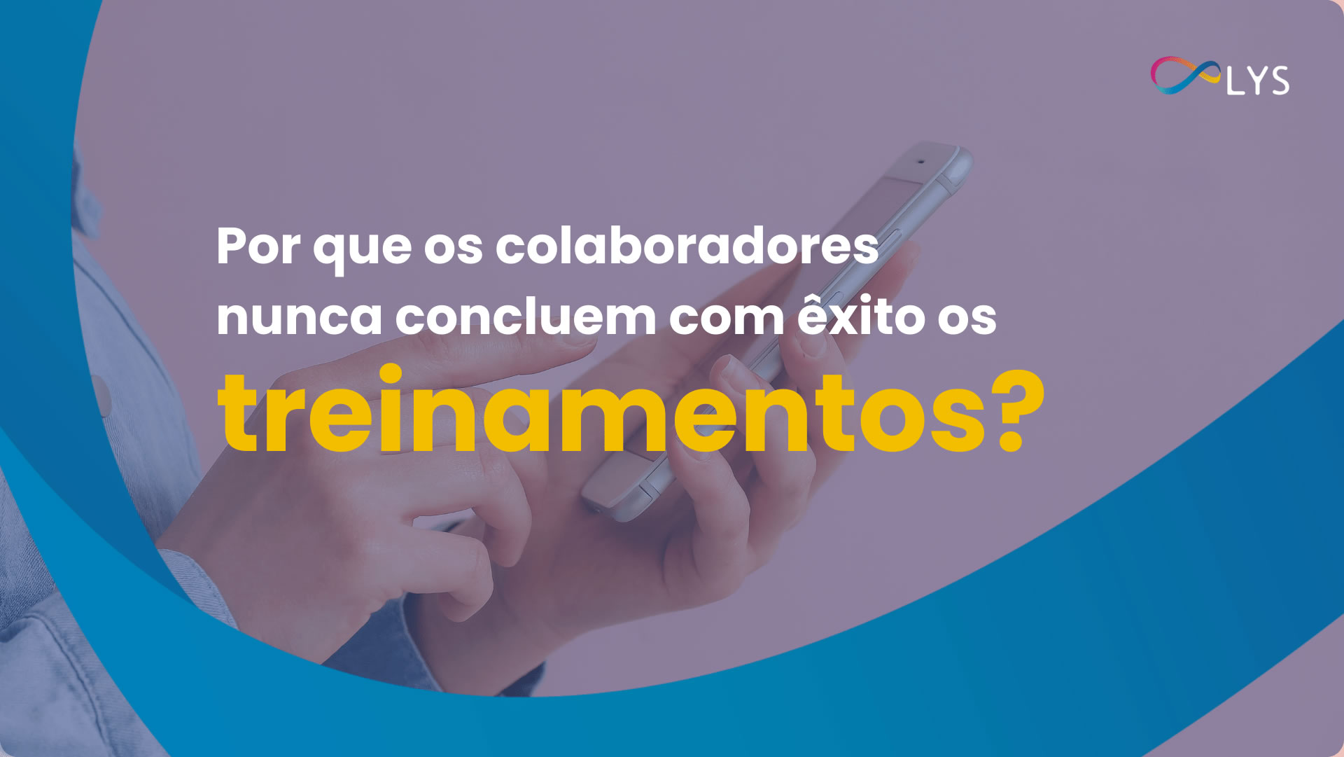 Por que os colaboradores nunca concluem com êxito os treinamentos?